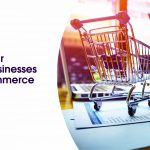 Transform Your Traditional Businesses Into An Ecommerce Store